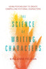 The Science of Writing Characters: Using Psychology to Create Compelling Fictional Characters