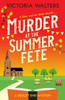 Murder at the Summer Fete: A brilliantly twisty, totally gripping cozy mystery