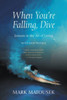 When You'Re Falling, Dive: Lessons In The Art Of Living, With New Preface