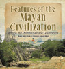 Features of the Mayan Civilization: Writing, Art, Architecture and Government Mayan History Grade 4 Children's Ancient History