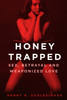 Honey Trapped: Sex, Betrayal And Weaponized Love