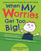 When My Worries Get Too Big: A Relaxation Book For Children Who Live With Anxiety