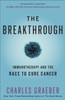 The Breakthrough : Immunotherapy and the Race to Cure Cancer