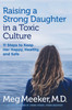 Raising A Strong Daughter In A Toxic Culture: 11 Steps To Keep Her Happy, Healthy, And Safe - 9781684511952