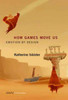 How Games Move Us: Emotion By Design