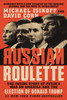 Russian Roulette : The Inside Story of Putin's War on America and the Election of Donald Trump