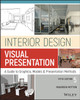 Interior Design Visual Presentation: A Guide To Graphics, Models And Presentation Methods