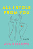 All I Stole From You: A Novel
