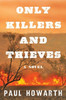 Only Killers And Thieves: A Novel