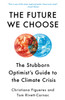 The Future We Choose: The Stubborn Optimist's Guide to the Climate Crisis