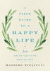 Field Guide to a Happy Life : 53 Brief Lessons for Living