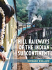 Hill Railways of the Indian Subcontinent