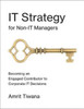 It Strategy For Non-It Managers: Becoming An Engaged Contributor To Corporate It Decisions