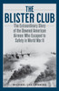 The Blister Club: The Extraordinary Story Of The Downed American Airmen Who Escaped To Safety In World War Ii