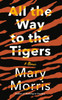All the Way to the Tigers: A Memoir