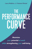 The Performance Curve: Maximize Your Potential at Work while Strengthening Your Well-being