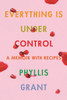 Everything Is Under Control: A Memoir With Recipes - 9780374150143