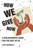 How We Give Now: A Philanthropic Guide For The Rest Of Us