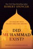 Did Muhammad Exist?: An Inquiry into Islam's Obscure Origins-Revised and Expanded Edition