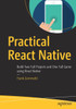 Practical React Native: Build Two Full Projects and One Full Game using React Native