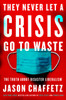They Never Let A Crisis Go To Waste: The Truth About Disaster Liberalism