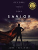 Become Your Own Savior: The Art Of Finding The Resilience Within