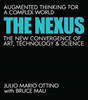 The Nexus: Augmented Thinking For A Complex World--The New Convergence Of Art, Technology, And Science