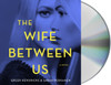 The Wife Between Us: A Novel