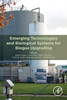 Emerging Technologies And Biological Systems For Biogas Upgrading