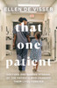 That One Patient: Doctors and Nurses’ Stories of the Patients Who Changed Their Lives Forever