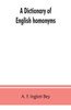 A Dictionary Of English Homonyms: Pronouncing And Explanatory - 9789353862992