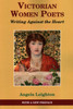 Victorian Women Poets: Writing Against The Heart