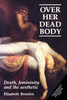 Over Her Dead Body: Death, Femininity and the Aesthetic