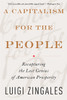 A Capitalism for the People: Recapturing the Lost Genius of American Prosperity