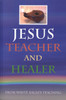 Jesus Teacher and Healer: From White Eagle's Teaching