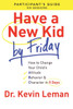 Have a New Kid By Friday Participant`s Guide - How to Change Your Child`s Attitude, Behavior & Character in 5 Days