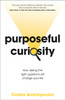 Purposeful Curiosity: How asking the right questions will change your life