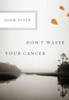 Don't Waste Your Cancer