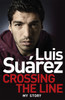 Luis Suarez: Crossing the Line - My Story