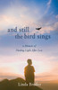 And Still the Bird Sings: A Memoir of Finding Light After Loss