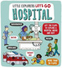 Little Explorers: Let's Go! Hospital: Lift the flaps to explore a hospital inside and out!