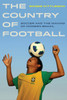 The Country of Football: Soccer and the Making of Modern Brazil