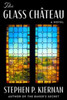 The Glass Chateau: A Novel