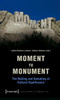 Moment to Monument - The Making and Unmaking of Cultural Significance (in collaboration with Regula Hohl Trillini, Jennifer Jermann and Markus