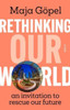 Rethinking Our World: an invitation to rescue our future