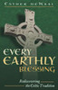 Every Earthly Blessing: Rediscovering the Celtic Tradition