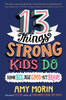 13 Things Strong Kids Do: Think Big, Feel Good, Act Brave