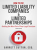 How to Use Limited Liability Companies & Limited Partnerships: Getting the Most Out of Your Legal Structure