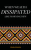When Wealth Dissipated Like Morning Dew