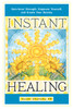 Instant Healing: Gain Inner Strength, Empower Yourself, and Create Your Destiny